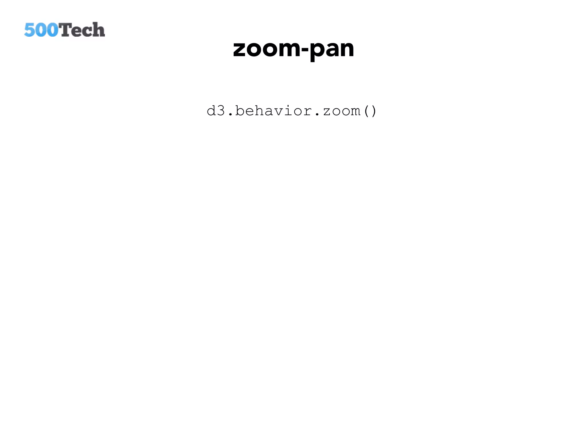 zoom-pan
d3.behavior.zoom()
 