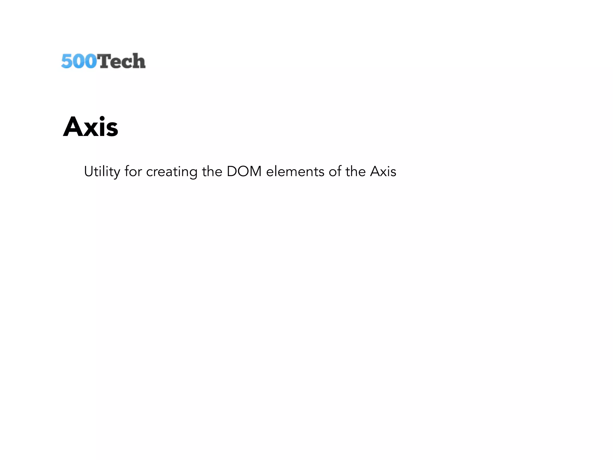 Axis
Utility for creating the DOM elements of the Axis
 