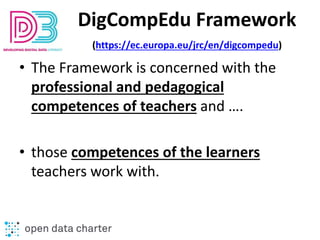 DigCompEdu Framework
(https://ec.europa.eu/jrc/en/digcompedu)
• The Framework is concerned with the
professional and pedag...