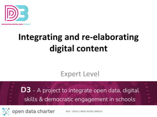 Integrating and re-elaborating
digital content
Expert Level
KA2 - 2019-1-BE02-KA201-060212
 