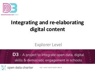 Integrating and re-elaborating
digital content
Explorer Level
KA2 - 2019-1-BE02-KA201-060212
 