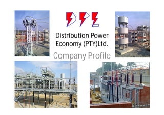 Distribution Power
Economy (PTY)Ltd.
Company Profile
 