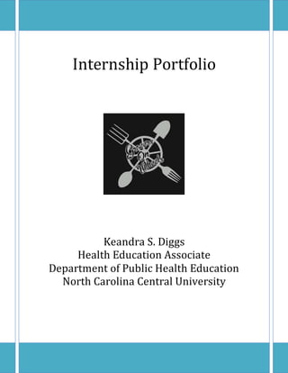Internship Portfolio
Keandra S. Diggs
Health Education Associate
Department of Public Health Education
North Carolina Central University
 