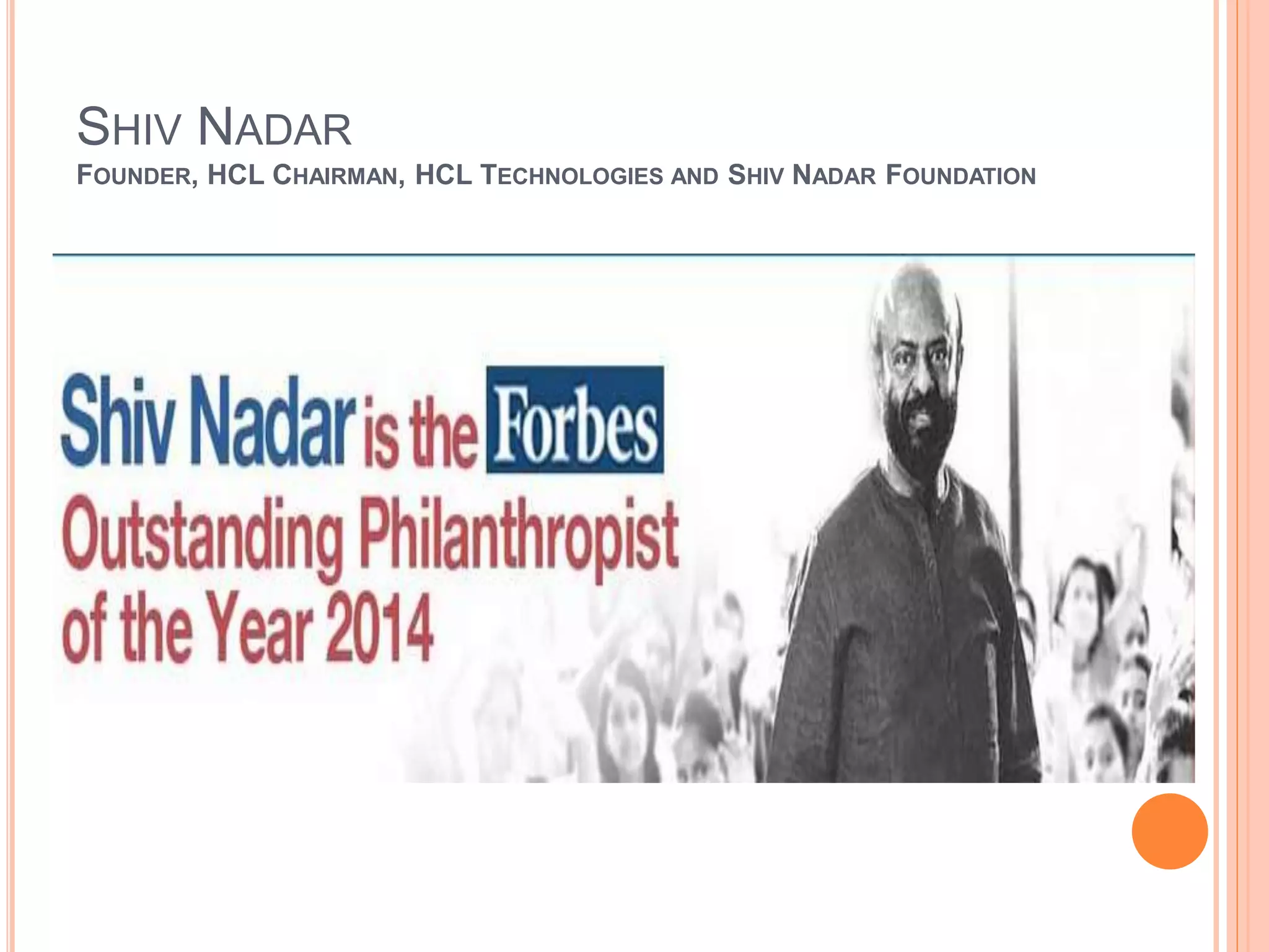 SHIV NADAR
FOUNDER, HCL CHAIRMAN, HCL TECHNOLOGIES AND SHIV NADAR FOUNDATION
 
