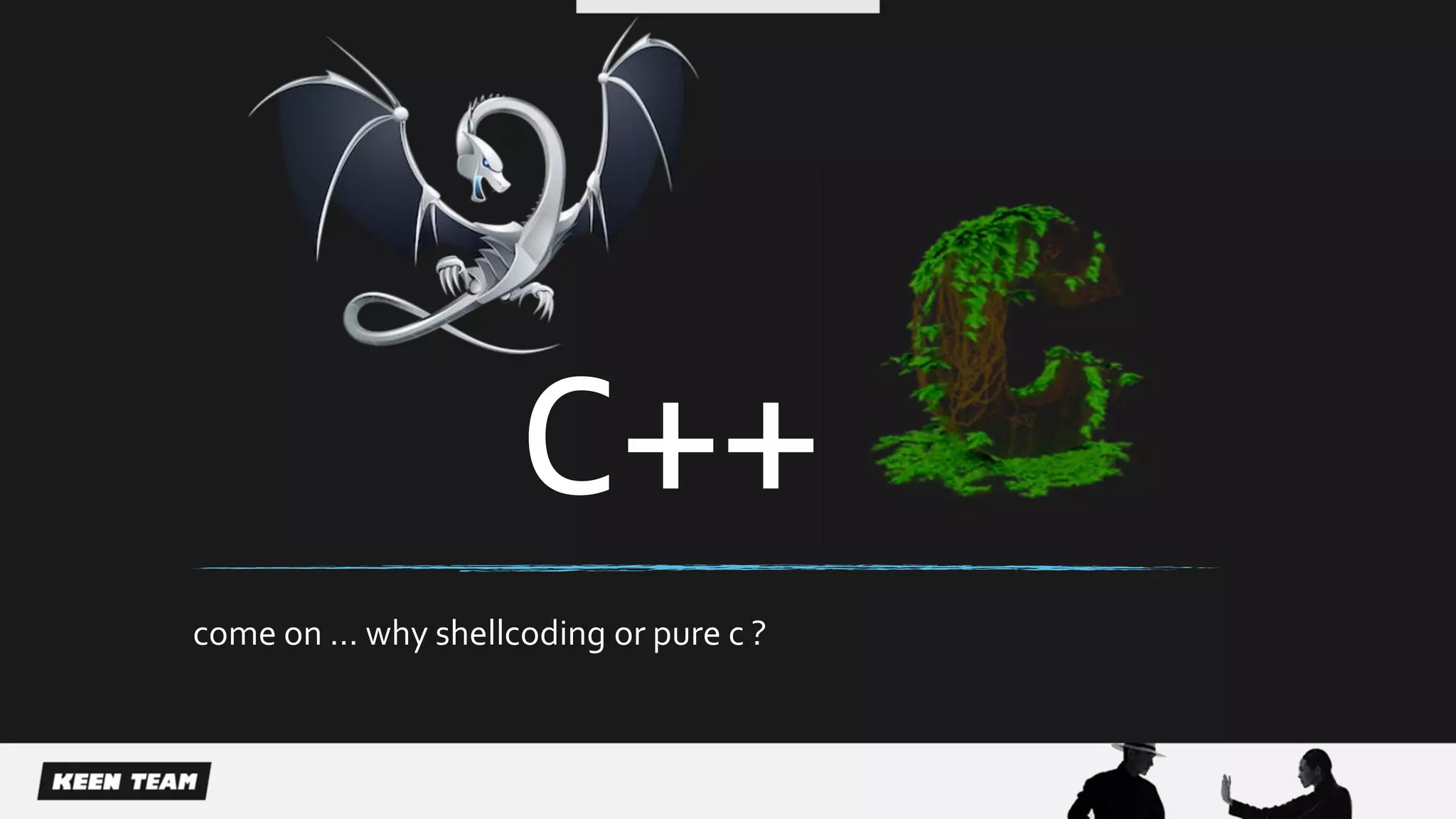 come on … why shellcoding or pure c ?
C++
 
