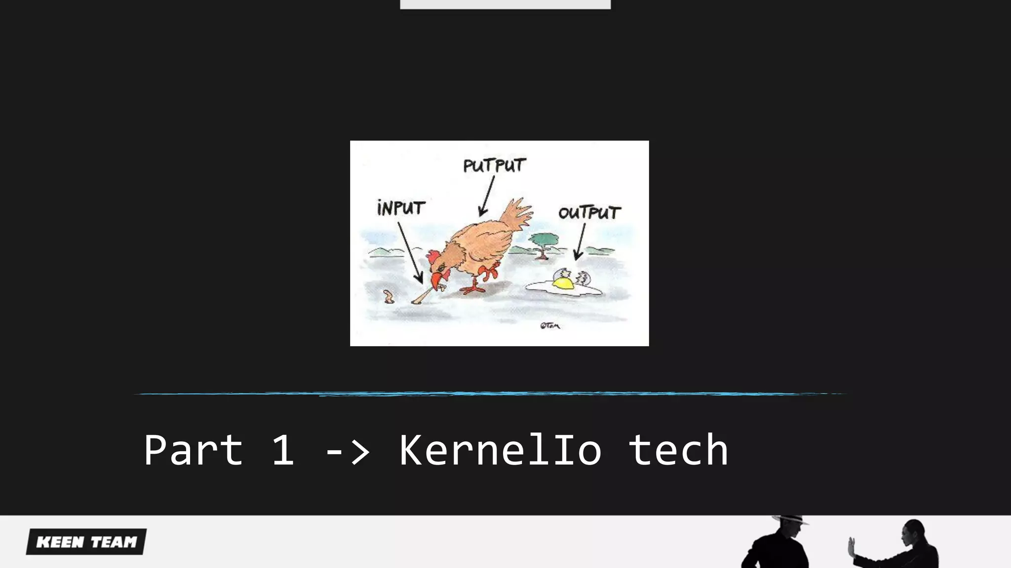 Part 1 -> KernelIo tech
 