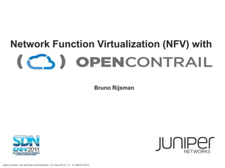 Network Function Virtualization (NFV) with
open-contrail---nfv-and-sdn-summit-paris---21-mar-2014---v1 21 March 2014
Bruno Rijsman
 