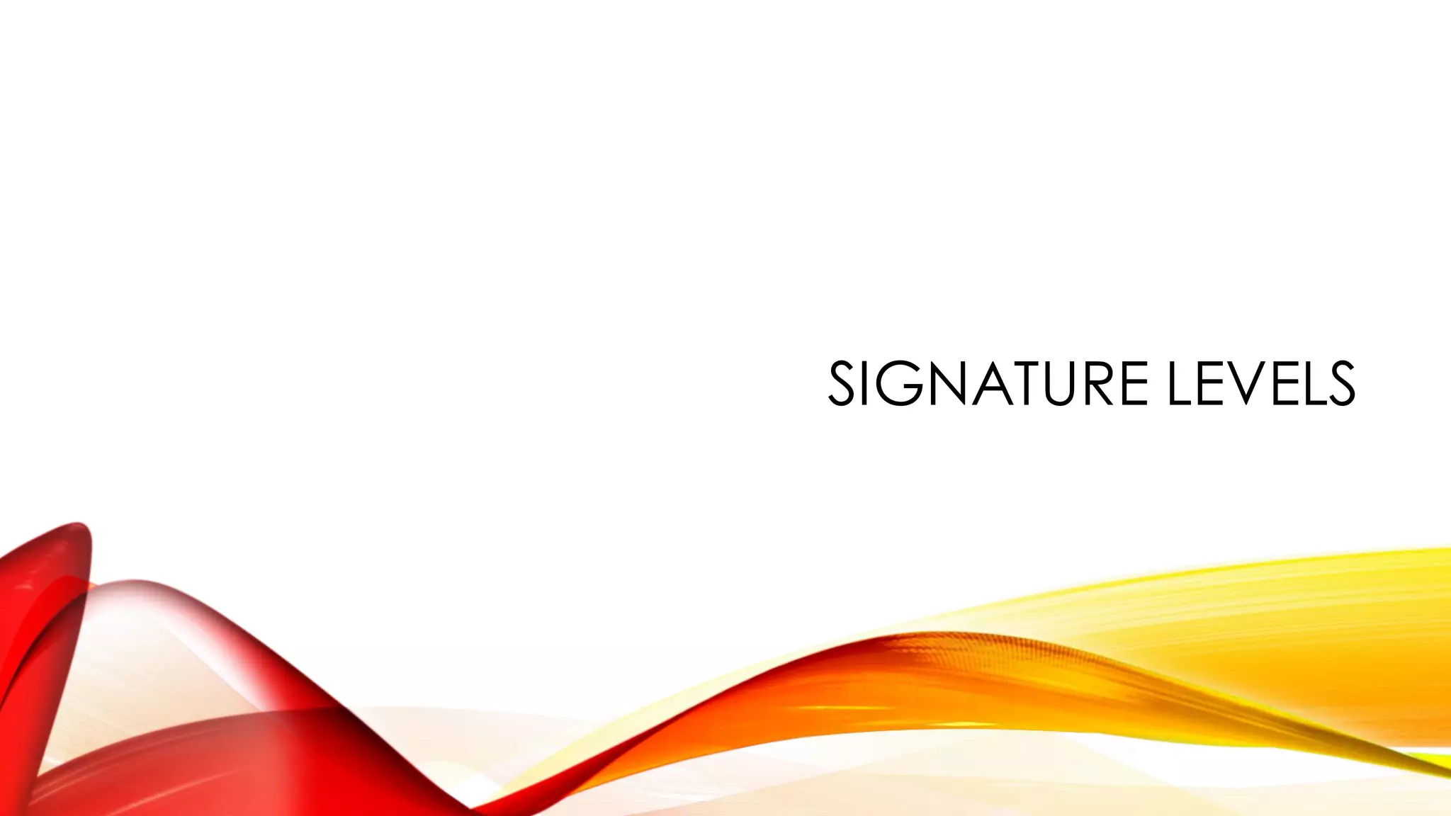 SIGNATURE LEVELS
 