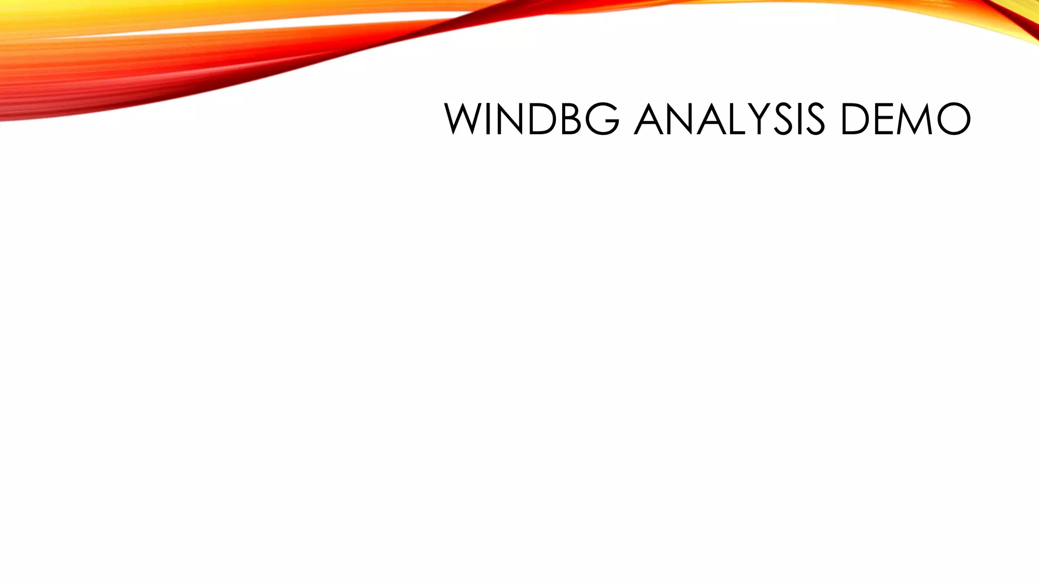 WINDBG ANALYSIS DEMO
 