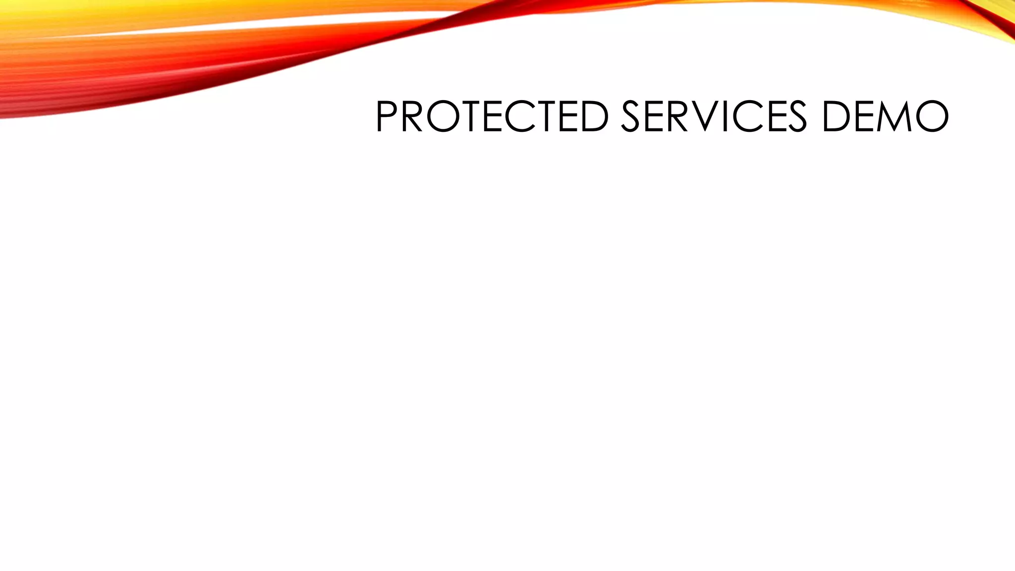 PROTECTED SERVICES DEMO
 