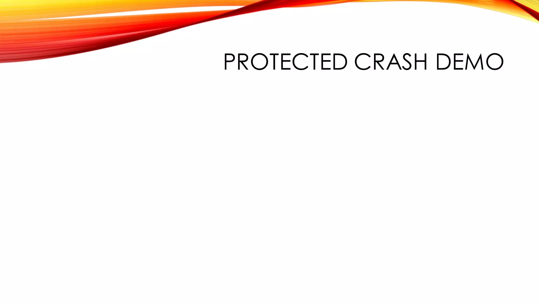 PROTECTED CRASH DEMO
 