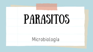 Parasitos
Microbiología
 
