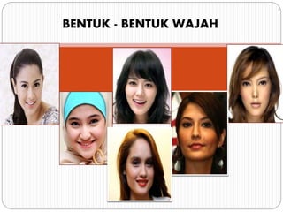 BENTUK - BENTUK WAJAH
 