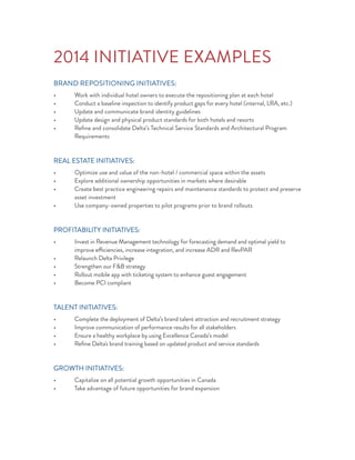 2014 INITIATIVE EXAMPLES
BRAND REPOSITIONING INITIATIVES:
Requirements
REAL ESTATE INITIATIVES:
asset investment
PROFITABILITY INITIATIVES:
improve efficiencies, increase integration, and increase ADR and RevPAR
TALENT INITIATIVES:
GROWTH INITIATIVES:
 