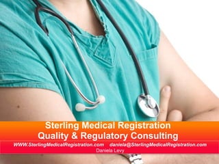 Sterling Medical Registration
Quality & Regulatory Consulting
WWW.SterlingMedicalRegistration.com daniela@SterlingMedicalRegistration.com
Daniela Levy
 