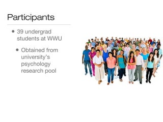 Participants
• 39 undergrad
students at WWU
• Obtained from
university’s
psychology
research pool
 