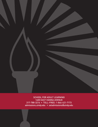SCHOOL FOR ADULT LEARNING
1400 EAST HANNA AVENUE
317-788-3216 • TOLL-FREE: 1-866-421-7173
admissions.uindy.edu • saladmissions@uindy.edu
 