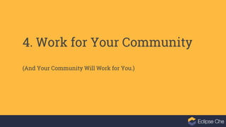 4. Work for Your Community
(And Your Community Will Work for You.)
 