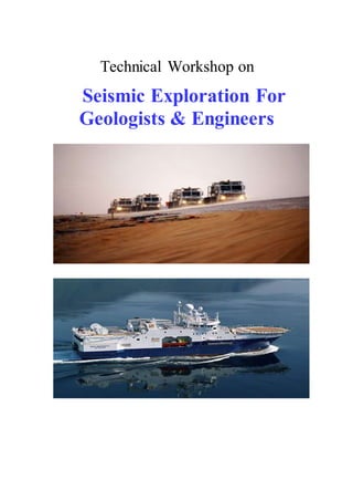 Technical Workshop on
Seismic Exploration For
Geologists & Engineers
 