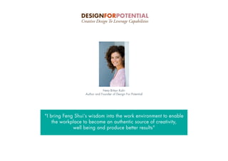 Neta Bittan Kafri
Author and Founder of Design For Potential
"I bring Feng Shui’s wisdom into the work environment to enable
the workplace to become an authentic source of creativity,
well being and produce better results"
 