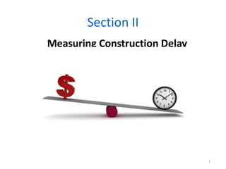 Section II
Measuring Construction Delay
1
 