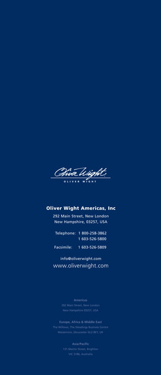 Oliver Wight Americas, Inc
292 Main Street, New London
New Hampshire, 03257, USA
Telephone: 1 800-258-3862
1 603-526-5800
Facsimile: 1 603-526-5809
info@oliverwight.com
www.oliverwight.com
®
Americas
292 Main Street, New London
New Hampshire 03257, USA
Europe, Africa & Middle East
The Willows, The Steadings Business Centre
Maisemore, Gloucester GL2 8EY, UK
Asia/Pacific
131 Martin Street, Brighton
VIC 3186, Australia
 