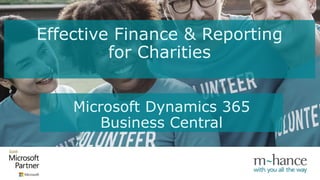 Effective Finance & Reporting
for Charities
Microsoft Dynamics 365
Business Central
 