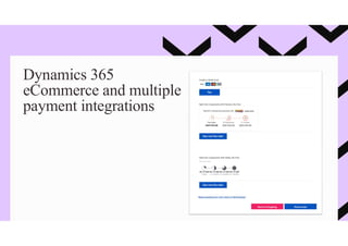 Dynamics 365
eCommerce and multiple
payment integrations
 