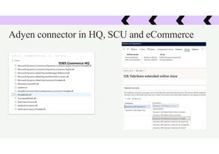Adyen connector in HQ, SCU and eCommerce
D365 Commerce HQ
 