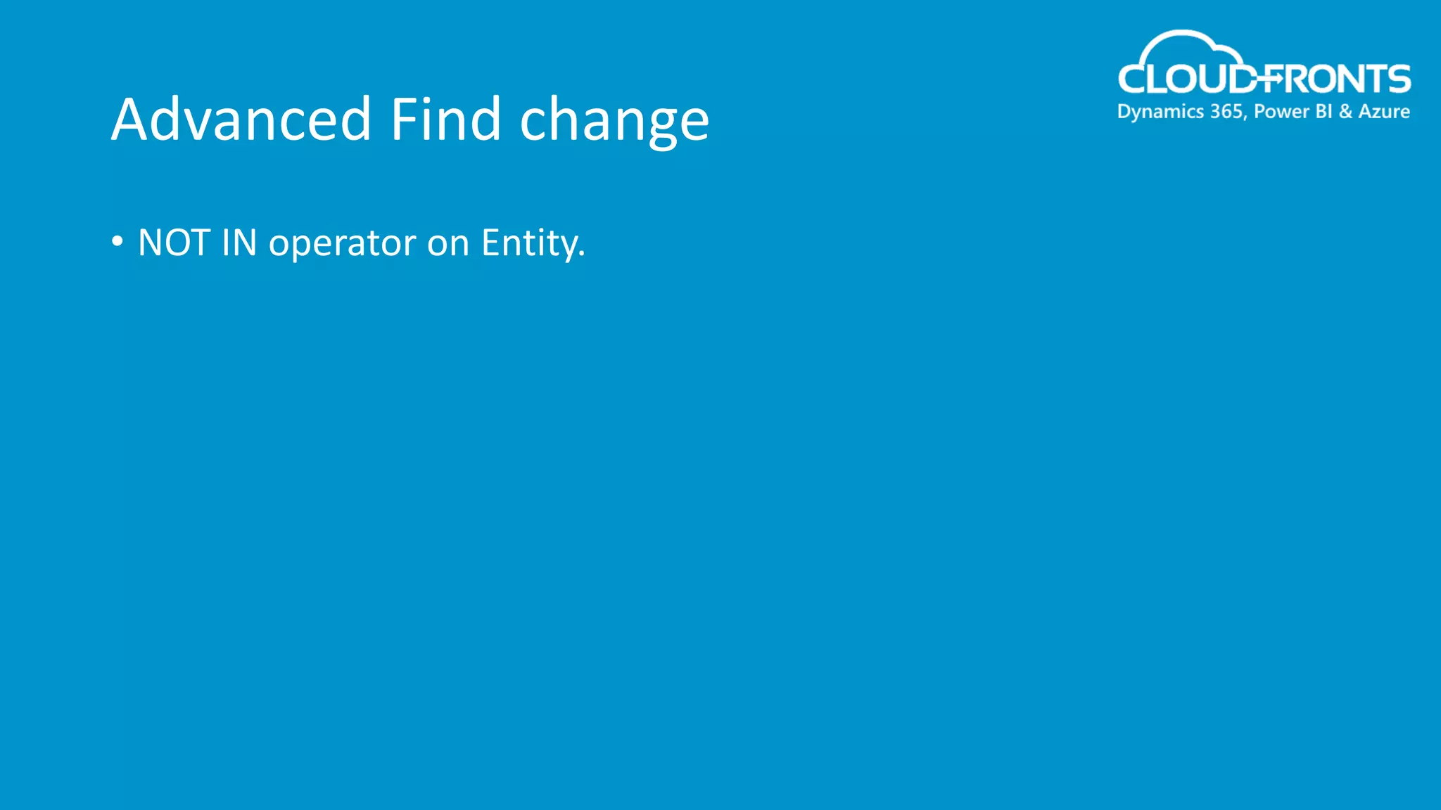 Advanced Find change
• NOT IN operator on Entity.
 
