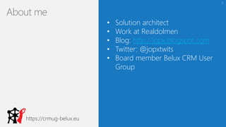 2
About me
• Solution architect
• Work at Realdolmen
• Blog: http://jopx.blogspot.com
• Twitter: @jopxtwits
• Board member Belux CRM User
Group
 