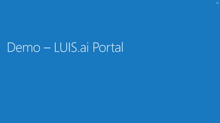 28
Demo – LUIS.ai Portal
 