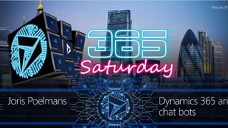 1
Dynamics 365 an
chat bots
Joris Poelmans
February 3th
 