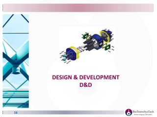 16
DESIGN & DEVELOPMENT
D&D
 
