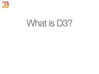 What is D3?
 
