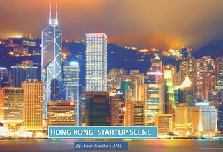 HONG KONG STARTUP SCENE
By Anar Nasibov, MM
 