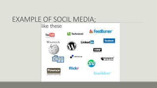 EXAMPLE OF SOCIL MEDIA;
 