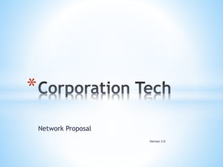 Network Proposal
Version 3.0
*
 