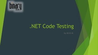 .NET Code Testing
by Kirill M.
1
 