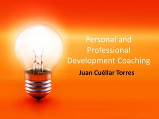 Personal and
Professional
Development Coaching
Juan Cuéllar Torres
 