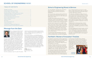 The soaring, light filled, contemporary spaces of the Bannow
Science Center make it a natural fit for the School of
Engineering, which has moved from its former home in
McAuliffe Hall.
Since the semester began, engineering students and faculty have
been enjoying newly-renovated classroom and lab space in the
Bannow Science Center, moving in even while workers put the
finishing touches on offices.
“McAuliffe Hall, previously the home of the School of
Engineering, is a beautiful, historic building, but it’s not designed
for engineering studies,” says Dean Bruce Berdanier. “While the
classroom space is beautiful, the labs are long and narrow, making
it awkward to teach, and the corridors are winding and dark.”
Moving the School of Engineering to the Rudolph F. Bannow
Science Center has had a number of benefits, he says, including
“wide open spaces that are inviting to students, and lab space
that was designed for that purpose, making it beneficial for both
students and professors.” And locating the School within the
same building as math and physical sciences classes, and next
door to the School of Nursing, opens up a range of possibilities
for easy collaboration and cross-disciplinary projects, some of
which are already underway.
The large Mechanical Engineering laboratory with its many
windows is especially welcome, as mechanical engineering is
by far the most popular major in the school. Several significant
pieces of equipment purchased over the last few years allow
students to conduct advanced vibration studies, test compression
and tensile strength, understand heat transfer and flow velocity,
and engage in fluid dynamics experiments.
“The numerically controlled lathe and milling machines pro-
cured with funds from the Brinkman Foundation are instrumen-
tal in the education of the next generation of engineers coming
from Fairfield University,” said Dr. Shah Etemad, director of
the mechanical engineering program. “It is our responsibility
as an educational institution to provide the necessary tools and
support to address the changing workplace and we are thankful
for the Brinkman Foundation for recognizing this necessity and
responding to it.”
This fall, the Mechanical Engineering Program will offer a
dual BS/MS degree, and has applied for licensure through
Connecticut for the dual program. Once approval is obtained,
the SOE will have dual BS/MS programs for all of its accredited
degree programs.
The School of Engineering will maintain some space on the first
floor of McAuliffe Hall for the near future. “We’ll need some
area for a microelectronics lab and automated manufacturing
courses,” says Dr. Berdanier, adding that senior design teams
will continue to use McAuliffe throughout the year to work on
their projects. Proposals for the future use of the building are
still under discussion.
532 www.fairfield.edu/engineering2 www.fairfield.edu/engineering
Summer 2014
School of Engineering Moves to Bannow
SCHOOL OF ENGINEERING NEWS
TABLE OF CONTENTS
Message from the Dean.............................................................................................2
School of Engineering Moves to Bannow.................................................................3
Fairfield’s ‘Women of Innovation’ finalists ..............................................................3
Bringing Clean Water to a Farming Community in Bolivia......................................4
Undergraduate SOE Senior Design Project 2013-14..............................................5
Annual Business Plan Competition..........................................................................6
Governor Dannel Malloy Honored at Fairfield.........................................................7
Sophomore Book Award Winners.............................................................................7
Faculty in the News....................................................................................................8
Retirements................................................................................................................9
Alumni Profile: William Lynch................................................................................ 10
A Visit from Cameroon............................................................................................ 11
Fairfield School of Engineering Strategic Plan..................................................... 11
High School Students at Computing Education Academy.................................. 12
We are so pleased that Fairfield’s School of
Engineering (SOE) has experienced phe-
nomenal growth in its graduate programs
during this past year. Enrollment increased
to over 150 students in spring 2014 (from
an average of less than 130), and we have
accepted over 200 new applicants for the
fall semester. We predict we will be near
250 graduate students enrolled this coming fall semester, the
top graduate student enrollment we can comfortably sustain
within our current resources. The current success is the result
of a deliberate and sustained effort in international recruiting
supported by the Fairfield University International Students
office under Christopher Johnson. The easing of student visas by
the U.S. government has also helped sustain this success. Most
of these students are currently from India and find the masters
degree currently offered by Fairfield to be a great and timely
value. The doubling of the graduate student population presents
unique challenges to the SOE and to the support services at
Fairfield such as provided through the library to support our
students in writing and research.
The SOE is also planning to improve the quality of the graduate
experience by growing external funding for master-level thesis
research. This growth will need to be a thoughtful and focused
process as new faculty, young in their research careers, are
recruited into the SOE.
We are excited to announce a new dual BS/MS program in
mechanical engineering this fall along with a new BS program
in bioengineering, both pending state approval. Additionally, we
have received approval at the University to bring the computer
science program into the SOE and will create the combined
Department of Computer Science and Software Engineering.
We have begun the development of a dual degree program
that would allow students to complete any of the undergradu-
ate degrees in engineering followed by the master’s degree
in Management of Technology (MOT). The MOT degree
provides entrance into professionally and financially rewarding
career opportunities and we believe this will be another popular
program in our portfolio of Five-Year BS/MS degrees.
Bruce W. Berdanier, PhD
Dean
Message from the Dean
Dr. Amalia Rusu, associate professor of software engineering, was
nominated for an Academic Innovation and Leadership award by
Women of Innovation® program presented by the Connecticut
Technology Council. Mechanical engineering student
Katherine M. Pitz’15 was nominated for Collegian Innovation
and Leadership by the same group.
Dean Bruce W. Berdanier said both Dr. Rusu and Katherine
are dedicated to sharing word of the promise of engineering
on campus and off. “They continually inspire others, especially
young people, to get excited about engineering and the endless
possibilities of science, technology, engineering and math.”
Pitz is studying the feeding habits of Amia fish and their intrigu-
ing circular shaped mouths under Assistant Professor Shanon
M. Reckinger, Fairfield’s Clare Boothe Luce Professor. She
serves in campus leadership roles with the American Society of
Mechanical Engineers and the Society of Women Engineering.
Dr. Rusu has been named 2008 Frontiers in Education
New Faculty Fellow, awarded by the National Academy of
Engineering Center for the Advancement of Scholarship on
Engineering Education. Her outreach projects include the
Computing Education Academy for high school students; the
Google CS4HS workshops for Connecticut STEM teachers;
General Electric Connecticut High School Computer Science
Contest; and the
Fairfield REU
program in Math
and Computational
Science.
(L-R) Katherine
M. Pitz ’15 and
Dr. Amalia Rusu
Fairfield’s ‘Women of Innovation’ Finalists
 