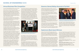 72 www.fairfield.edu/engineering6 www.fairfield.edu/engineering
Annual Business Plan Competition
Prize money totaling $20,000 split among the winners. Students
had just minutes to make final pitches to panel of judges.
Innovative ideas for an app to revolutionize the scope of social,
platonic meet-ups and a lightweight device that monitors
bone density were the grand prize-winners of the University’s
Business Plan Competition. The Fairfield University under-
graduates behind those ideas took home $7,000 (venture track)
and $5,000 (social track) in prize money respectively at the
April 14 finals attended by a standing room only crowd at the
Charles F. Dolan School of Business.
Plans for a golf course management system and a website to
donate textbooks to help students who can’t afford them were
the runners-up in the venture and social tracks, receiving
$3,000 and $2,500 each in the process.
“These student teams showed that entrepreneurism and inno-
vation is alive and well at Fairfield,” Dr. Donald Gibson, dean
of the School of Business, told the audience of about 200. “Our
quest is to develop these ideas into viable businesses. To help
them, the winners will get a chance at being clients of FAME
[the Fairfield University Accelerator & Mentoring Enterprise],
our business incubator in downtown Fairfield.”
The finalists included industrious and imaginative teams of
undergraduate students from the School of Business, the School
of Engineering, and College of Arts & Sciences who pooled
their skill sets to develop viable business plans.
The venture track consisted of new business ideas with a com-
mercial focus. The winners were ‘VentureOut’ - an app to
enable young professionals to gain access to microcosms of pla-
tonic, social meet-ups so that they can cultivate new friendships
and network. The student team members are seniors Jennifer
Le, an English major, with a double minor in marketing and
biology; Gina Biondi, a double major in accounting and
Information Systems; and Jessica Mendes, a communication
major. Mentors were Gene Mauro, ‘92, Pearson/Consultant,
and Matt Powers, ‘03, chief technology officer, Applico Inc.
Coming in second was ‘Valet,’ a multi-faceted tool to ben-
efit golfers and golf courses/golf shops accessible from any
web-enabled device, developed by seniors Cody Reinold,
and Anthony Mingolello, both Information Systems &
Operations Management majors. Mike Roer, president of
the Entrepreneurship Foundation, Inc., was their mentor.
Receiving $1,000 each were two other teams: “Glove Guard’
and ‘The Match University.’
The social track consisted of new organizations that attempt
to resolve a pressing social problem that markets have failed to
resolve. The winners were BoneSmart – a wearable, wireless,
non-invasive medical device that will measure bone density
and blood flow. Team members are Robert Garrone, an electri-
cal engineering major; Ralph Belfiore, an accounting major;
Bernardo Navarro, an accounting and economics double
major; Stephanie Sutherby, a mechanical engineering major;
and Michael Raymond, an electrical engineering major. The
device is also being developed for the School of Engineering’s
Senior Design course. Mentors are engineering faculty mem-
bers Shahrokh Etemad, PhD, and Ryan Munden, PhD, as well
as mentor coordinator David Murray, vice president, Integrated
Sales and Marketing, NCM Media Networks.
The competition is a three-year old endeavor that has intro-
duced “a whole new style of learning” to students interested
in entrepreneurism, and complements the Dolan School of
Business’s popular Entrepreneurship Program offerings. That
program has also led to the FAME, a business incubator pro-
gram that was launched last year with the Town of Fairfield and
Kleban Properties.
The competition kicked off last fall to much fanfare. It was
made possible by generous donations from Mary Lincoln
Campbell MA ’72; Joseph Bronson ’70; Hugh Davis ’95; and
Chris Stephens. Faculty from the Dolan School, the College of
Arts & Sciences, and the School of Engineering served as advi-
sors to student teams as did business professionals and alumni.
BoneSmart (L-R) Michael Raymond, Stephanie Sutherby, Robert
Garrone, Ralph Belfiore, Dr. Gibson, and Bernardo Navarro.
Summer 2014SCHOOL OF ENGINEERING NEWS
Governor Dannel Malloy Honored at Fairfield
Fairfield University President Rev. Jeffrey P. von Arx, S.J.,
and School of Engineering faculty were among those on hand
last winter for the presentation of an award to Connecticut
Governor Dannel Malloy on the Fairfield campus.
The Governor, who has long been supportive of the state’s
technology sector and innovation community, was given the
2013 Innovation Policy Leadership Award by the Connecticut
Technology Council (CTC).
The event at the Kelley Center brought together the School
of Engineering community with like-minded people who see
entrepreneurial engineering as vital to fostering economic
growth in the state. It was sponsored by Fairfield University’s
School of Engineering, CTC, the Inventors Association of
Connecticut (IACT) and the Angel Investor Forum (AIF). The
mission of IACT is to bridge the gap between innovation and
commercialization.
“There is an interface between entrepreneurship and engineer-
ing development, and it’s important to the establishment of
new companies and job creation,” said Dr. Bruce W. Berdanier,
professor and dean of the School of Engineering.
Dr. Doug Lyon, professor of computer engineering at Fairfield
and IACT president, is experienced in developing start up busi-
ness models. “The role of entrepreneurship cannot be under-
stated and has led to the creation of a series of businesses,”
said Dr. Lyon. “Presently, we have several teams competing in
the [University’s student] Business Plan Competition, and our
students are very excited by the prospect of commercializing
products.”
(L-R) Fairfield University President Rev. Jeffrey P. von Arx, S.J.; Bruce
W. Berdanier, PE, LS., professor and dean of the School of Engineering;
Connecticut Governor Dannel Malloy. Photo courtesy of CTC.
Each year, The University’s Phi Beta Kappa chapter invites
sophomores with a 3.5 average to submit papers they wrote as
First Year students to the Sophomore Book Award committee.
From this very competitive field, three winners are honored
with a book award; this year, 40 students submitted their best
work.
“We’re looking for great writing, as well as serious engagement
with the subject,” noted Dr. David McFadden, professor of his-
tory and chair of the Sophomore Book Award committee. “Phi
Beta Kappa is the oldest honor society in the country, and the
purpose of the book award is to encourage great scholarship
among first and second year students.” The awards were books
chosen specifically for each winner, relating to the subject they
wrote about, he adds, “to encourage them to keep reading!”
Notable this year: the three winners were engineering, nursing,
and business majors from the University’s professional schools.
“The value of a Fairfield education is the integration of the fan-
tastic core curriculum into every major field of study across our
five schools,” said Rev. Paul Fitzgerald, S.J., senior vice presi-
dent for Academic Affairs. “That a business student, a nursing
student, and an engineering student were singled out this year
is a fine testament to the teaching skills of our entire faculty,
who lead the undergraduates through the six pathways to an
integrated education that prepares them to live lives of integrity
for the greater good.”
The three Sophomore Book Award winners are:
Ryan Brown, School of Engineering, for his paper, “Sophocles’
Oedipus Rex.”
Brianna Nunes, School of Nursing, for her paper, “Chekhov,
Dysfunctional Families, and the Psychological Effects.”
Michael Olynick, Dolan School of Business, for his paper
on “Mozart, Bach, and the Business of 18th Century Music
Composition.”
Sophomore Book Award Winners
 