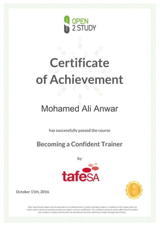 Certificate
of Achievement
Mohamed Ali Anwar
has successfully passed the course
Becoming a Confident Trainer
by
October 11th, 2016
 
