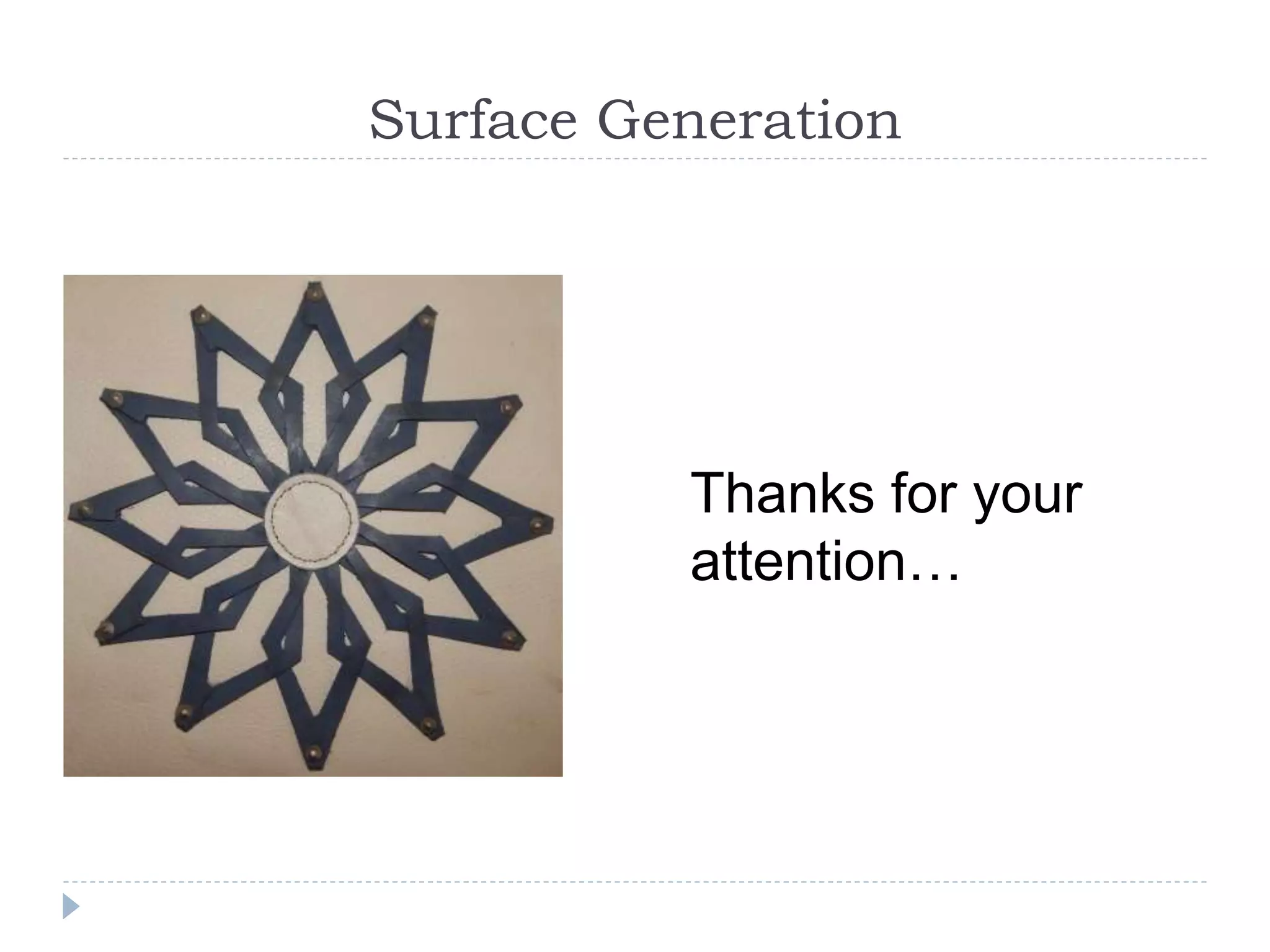 Surface Generation
Thanks for your
attention…
 