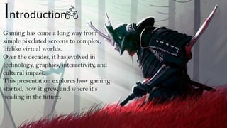 Gaming Introduction evolution of gaming and innovations.pptx