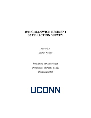 2014 GREENWICH RESIDENT
SATISFACTION SURVEY
Nancy Lin
Kaitlin Norton
University of Connecticut
Department of Public Policy
December 2014
 