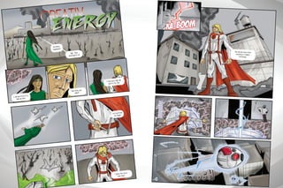 I need your help. We
need to fix this.
I guess the city is
mine then!
Let’s perform
our magic!
No! What
happened?!
Sigh... They
destroyed it all.
I will need Crea-X to
help me here.
Hey, Jivan, you
called?
This will need more than
creativity; it requires
technology.
Ka-Boom
PHHHT
Whoooosh
 