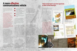 The modern annual report is the
one document that reaches millions
of readers, either in print or via the
internet.
“As the single most widely
read document of an
organisation, the annual
report provides a chance to
address how the company
is perceived in light of trends
and against competitors,
and to articulate a forward-
looking story about the
company that reflects vision
and direction,” says Goldstein.
“The story line in the report
should transcend current
business circumstances and
address what you see beyond
the next horizon.”
“Today’s annual report is your
best opportunity to make a strong
impression – to provide a ‘singular
voice’ and tell a consistent and clear
story about your direction. The story
can be a powerful and compelling
picture of the future. It can be a
sustaining story. Done well, it can
resonate with an increasingly diverse
stakeholder audience. In today’s media
environment, the annual report can
advance the persona of a company and
become a powerful means by which
to influence perception, reputation and
buffer or advance financial results.”
Goldstein defines the annual
report as the company’s strategic
communications document that should
communicate:
		The overall strategic positioning
of the company;
		The CEO’s vision for the
company, looking out over the
next three to five years;
		The direction the company is
trying to take;
		Key messages used throughout
the year.
“To simply talk about what you did
last year—the approach taken by the
old-style annuals – will not inspire
confidence. You get out of the annual
report process what you’re willing to
invest.”
Annual reports require a singular point
of view – and vision – to be successful,
Goldstein declares. “The starting
point is to look at ‘best practices’ by
collecting highly rated annual reports
from different organisations globally
and benchmarking the approaches
and techniques used in writing, design
and photography. This helps to identify
innovative design concepts that bring
a new level of excitement to what
you are trying to communicate, and
which support the report’s themes and
messages.”
According to Goldstein, choosing
a theme is the most critical part of
the book. “Without a doubt, themes
can make your annual report more
compelling and interesting. It establishes
the story line you want to tell, and
provides the ties that bind together
the essays covering the businesses
throughout the report.
“The theme should reflect your
internal goals and priorities, as well
as what’s going on externally in your
industry sector. Naturally, the theme
chosen should be closely aligned with
the CEO’s vision of the company.”
“The theme is intended to help you
create an overarching message,
communicate a sense of direction,
and establish a continuity of story line
for your company,” he adds. “It can
help communicate your company’s
vision, values and philosophy toward
customers, and set the stage for how
you want the world to perceive you,
and the sort of reputation you want to
project.”
Goldstein also advocates considering
a secondary theme. “The secondary
storyline can have both a business
purpose and enhance the
entertainment value of the annual
report. These documents can contain
so much detail that it’s a challenge
to keep someone’s attention. How do
you draw the reader in? How do you
keep them engaged? The secondary
storyline increases reader interest in
the report and can be used to support
the overall theme.”
In Goldstein’s view, every
communication put out on behalf of
your company is an opportunity to sell
something. “This is especially true of
the annual report. Consider building
into the design an insert, an illustration,
a gatefold or some other device
that complements the theme but,
more importantly, helps market your
products and services. For example,
design a pocket and insert for the
report, and then have extra copies of
the insert printed so they can be used
A more effective
communications vehicle
2015
0302
Toughtofthemonth:
Hendia sandit eium eaquaep udiciis eum re ne laut
laboreh endestectus voluptusciis eaque ligentur repro
molut rae pre, nis abor as ea conest, sum que mil incto
doluptatis demporr orrorepe voluptate vellaudiat
parunt, qui de net liquaes ipsamust, quo voles denissed
eleseque si ommodic iumquae quat.
Photoby:Nita...StudioCX
Edition20•March2013
Photoby:Nita...StudioCX
0908
Transverser...Edition20•March2013
Chief Executive...
Transnet and
2013Message from the Chier Executive:
Name Surname
Omnimped modictu sciaeriti re
cum asperior magnam nobis pedis
quodi to exer re doluptat occus
accaborerspe volupic
ipsunt aceriores nobis pedis
quodi to exer re cum
asperior magnao mi, nobis
pedis quodi to exer re
quasitessed que quunti.
pori reseque voloruntur minum eat et exceatquo omnimpo
repudaiditemvoluptasviderferuntoquiblameturitionsenis
pro vel inveri tem nonsequia voloris nempelibus et venitatur
aut et pa non ne eaqui illa deliquam fuga. Iquistrum id
quuntium conseque culla aute laboren danimi, quae
nonsequis ut eost labore duntis aperis et molores autene
pliqui omnit, venimen daectem perrumquam, nima volesti
ssequas et aut doluptatqui officia il iur sequam, quam quod
ulpa velluptatem.
Duntur, ni unducia nissundi velestem lacilit, vendae
suntiisime modis esedis ad eossi blandip icillup tatest la
soluptam, volupta ssimpora voles maiori occae rehendis
pori aritaquid que endandi quiat aut optur, offic te doluptat
plaborum vellabo rporeperspe nobitaq uossum que dolore
pliquunt odis aut aut volesciende niscipi endaecae odis
voloreria doluptat elibustia numque lianducium debit ilis
quiscidem arum eatio dolupta sim re essit idunt preicatium
qui autem acerit a id minvele cteceperero quasinv
enimusam incte alignis dolor rerum nonsed quam que rem
et laut ut que nusam fugia dunt odis repero moditatur, cus
debist, cus at. Ra cor moluptur, quodi nus simus excestio.
Paribus es quis eos volupta tenimin iminventi dolor ra
niminctatium acerferum dessed quiderest quaessi istecti
commolo ribusto reperes tiandae ptatin nossecto magnam,
ut ommolup tatur, cum resciae de sunt, officium quibus
doluptinctet eni dolorum corporem landeli taspienem.
Alicpori reseque voloruntur minum eat et exceatquo
omnimpo repuda iditem voluptas viderferunto qui blametu
ritionse nis pro vel inveri tem nonsequia voloris nempelibus
et venitatur aut et pa non ne eaqui illa deliquam fuga.
Iquistrum id quuntium conseque culla aute laboren danimi,
quae nonsequis ut eost labore duntis aperis et molores
autenepliquiomnit,setautdoluptatquiofficiailiursequam,
quam quod ulpa velluptatem. pro vel inveri tem nonsequia
voloris nempelibus et venitatur aut et pa non ne eaqui illa
deliquam fuga. Iquistrum id quuntium conseque culla aute
laboren danimi, quae nonsequis ut eost labore duntis aperis
et molores autene pliqui omnit, venimen daectem officia il
iur sequam, quam quod ulpa velluptatem.
Con re con provit quam volorae erciiscit, sed essi alicius
elessitatum que la velit, volenit iatiisquae sequi conse non
pligniam, idit asimusa qui nonseque exerchiliquo experis
tiundam et elestis ventior rendae nobit quisquia simusdae
volent perumque dolorum qui aut qui des re vellabo. Uda
nonsequia sant. Vel enihillabor accaepe rruntem dolor sita
simus ellore volupta tiissincima nullibus etur sinihillatem
iniendu ciandae ctorrum, sunt que velis aris delesci re
accuptatus, tet ulparum ut aut explab il inverro imporrovid
eossimus.
Ate con poreictio doluptasi doloreium ratur, inis aut
doluptas earupta doluptiis eos enis qui vent andelitatquo
imporumquid et aut audania sincium exces sit de sitinia
elestiam hariae non eos mossi odipsunt exerume omnis aut
facea debis que abor sequi omnienihil expe plamusdamus
sam, nobit eaque nihicate aut quae sanis debistiande
voluptatis doluptasit quia diciis earum suntio doluptatatur
rerum, untes sanimus di que non earchillecae nonem erum
veruptaquo con et aboria que archici conseni omnihitatur
ma quibusae postor aut moditatur, consent volut doluptas
dolore voluptata dolupta quas audanda cus.
Omnimped modictu sciaeriti rationseque re cum asperior
magnam doluptat occus accaborerspe volupic ipsunt
aceriores nobis pedis quodi to exerio estia pliqui con pos
que eic temo mi, quasitessed que quuntio et prepratusam,
comnis eserumet qui audae nos endae. Dolupti aspelen
daecerferum et etur? Temquiae. Nam, sit enis nus mi, aut ut
prepta imusam quam fugiae minctem fugiamenia consere
eos as utet exceprat.
Emeiumsequoomnihitatatus,experitrepratem.Nequamus,
velestmoluptaspevelibusaperumvellendigniminciandebit
quam, quam lignis in nis aliqui demodigenda ducidit aut que
litas magnim isOvitaque sum ipsamus animus et vero tem
quassin periorum aliquis molupta spernam enisquia nonem
necuptatem. Ut ent re volore, ut laborrum qui dolorio ssinus
rem vel experist officipis dus eum fuga. Nam, seniscium
expera qui to custrum eos eum quiatem aut voluptia qui
imus remoluptatam aut et, volorectur sit, ipsum corepudis
quist, vitatem quatent aliquuntibus esti sequi bla dissin
0908Photoby:Nita...StudioCX
by relationship managers as hand-outs
or as targeted new business mailings.”
The annual report provides an
opportunity to win the hearts and
minds of millions of stakeholders,
potential stakeholders and those
who influence stakeholders,
Goldstein continues. “It can serve as
a powerful method of shaping and
sustaining your company’s image.
Good communicators will seize this
opportunity and unleash the power
of the annual report as a strategic
communications tool.
“If the three ‘Cs’ of effective
communication are clarity,
consistency and constancy,
the annual report should be
used as the battle plan. It
puts a stake in the ground
against which multiple
communication strategies
can flow, while reinforcing a
continuity of message that
can be heard above the din
of competing and conflicting
messages.”
page 17
Development Bank of Southern Africa
PO Box 1234, Halfway House 1685
South Africa
Telephone:
+27 11 313 3911
Fax:
+27 11 313 3086
www.dbsa.org
Infrastructure 2012
Barometer
Progress in infrastructure development
since democracy
InfrastructureBarometer2012
Progressininfrastructuredevelopmentsincedemocracy
Barometer2013_Cover Layout.indd 1
2013-04-12 12:25:02 PM
Today’s annual report is your best opportunity
to make a strong impression
page 17
 