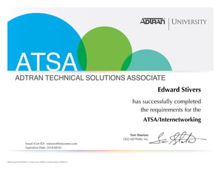 Edward Stivers
has successfully completed
the requirements for the
ATSA/Internetworking
Email (Cert ID): estivers@firstcomm.com
Expiration Date: 2018-08-02
 