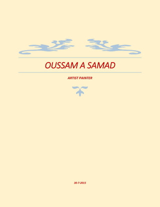OUSSAM A SAMAD
ARTIST PAINTER
30-7-2015
 